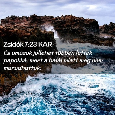 Picture 02 - Zsidók 7:23 KAR - És amazok jóllehet többen lettek papokká, - Bible Verse Picture