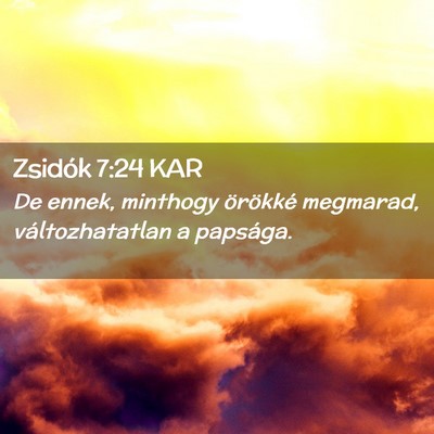 Picture 02 - Zsidók 7:24 KAR - De ennek, minthogy örökké megmarad, - Bible Verse Picture