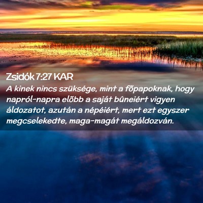 Picture 02 - Zsidók 7:27 KAR - A kinek nincs szüksége, mint a fõpapoknak, - Bible Verse Picture