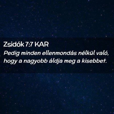Picture 02 - Zsidók 7:7 KAR - Pedig minden ellenmondás nélkül való, hogy a - Bible Verse Picture