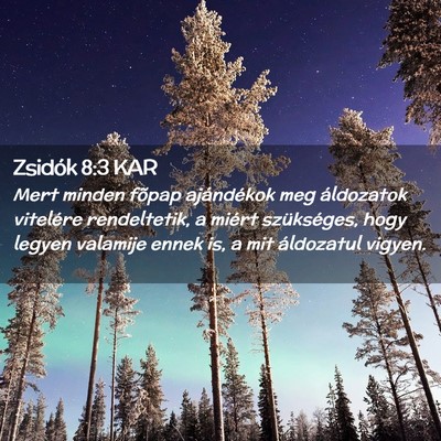 Picture 02 - Zsidók 8:3 KAR - Mert minden fõpap ajándékok meg áldozatok - Bible Verse Picture