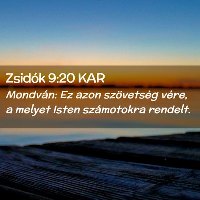 Picture 02 - Zsidók 9:20 KAR - Mondván: Ez azon szövetség vére, a melyet - Bible Verse Picture