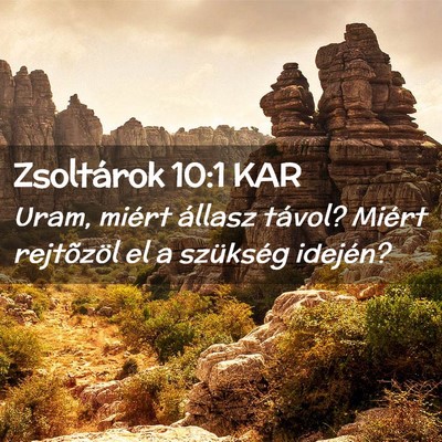 Picture 02 - Zsoltárok 10:1 KAR - Uram, miért állasz távol? Miért rejtõzöl el - Bible Verse Picture