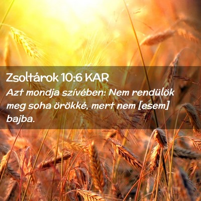 Picture 02 - Zsoltárok 10:6 KAR - Azt mondja szívében: Nem rendülök meg soha - Bible Verse Picture