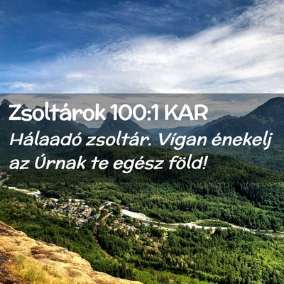 Picture 02 - Zsoltárok 100:1 KAR - Hálaadó zsoltár. Vígan énekelj az Úrnak te - Bible Verse Picture