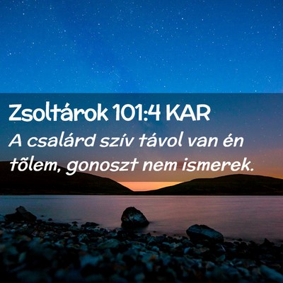 Picture 02 - Zsoltárok 101:4 KAR - A csalárd szív távol van én tõlem, gonoszt - Bible Verse Picture