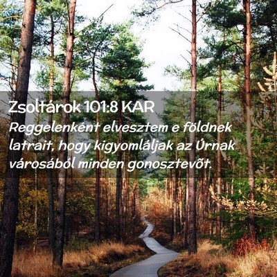 Picture 02 - Zsoltárok 101:8 KAR - Reggelenként elvesztem e földnek latrait, hogy - Bible Verse Picture
