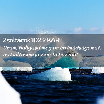 Picture 02 - Zsoltárok 102:2 KAR - Uram, hallgasd meg az én imádságomat, és - Bible Verse Picture