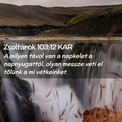 Picture 02 - Zsoltárok 103:12 KAR - A milyen távol van a napkelet a napnyugattól, - Bible Verse Picture
