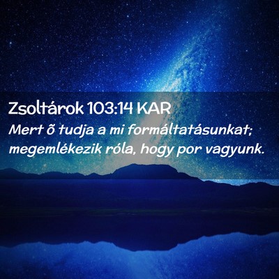 Picture 02 - Zsoltárok 103:14 KAR - Mert õ tudja a mi formáltatásunkat; - Bible Verse Picture