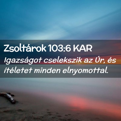 Picture 02 - Zsoltárok 103:6 KAR - Igazságot cselekszik az Úr, és ítéletet - Bible Verse Picture