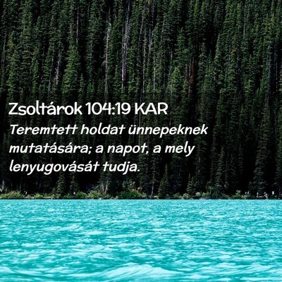 Picture 02 - Zsoltárok 104:19 KAR - Teremtett holdat ünnepeknek mutatására; a - Bible Verse Picture