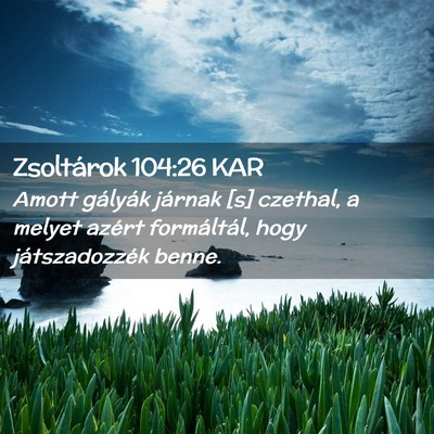 Picture 02 - Zsoltárok 104:26 KAR - Amott gályák járnak [s] czethal, a melyet - Bible Verse Picture
