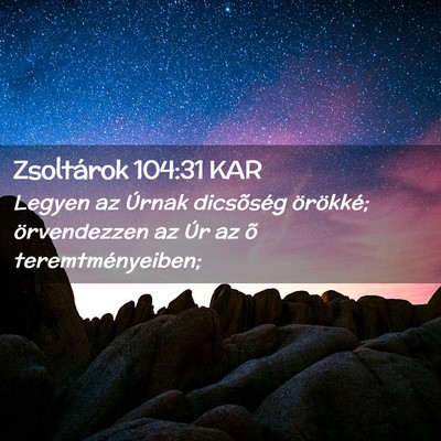Picture 02 - Zsoltárok 104:31 KAR - Legyen az Úrnak dicsõség örökké; - Bible Verse Picture