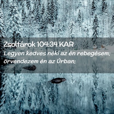 Picture 02 - Zsoltárok 104:34 KAR - Legyen kedves néki az én rebegésem; - Bible Verse Picture