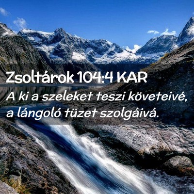 Picture 02 - Zsoltárok 104:4 KAR - A ki a szeleket teszi követeivé, a lángoló - Bible Verse Picture