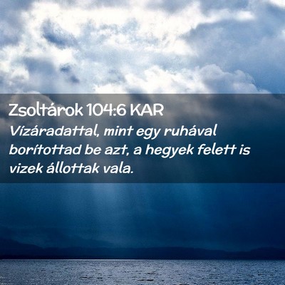 Picture 02 - Zsoltárok 104:6 KAR - Vízáradattal, mint egy ruhával borítottad be - Bible Verse Picture