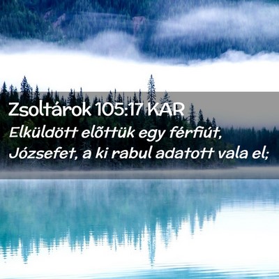 Picture 02 - Zsoltárok 105:17 KAR - Elküldött elõttük egy férfiút, Józsefet, a - Bible Verse Picture