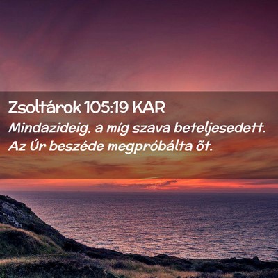 Picture 02 - Zsoltárok 105:19 KAR - Mindazideig, a míg szava beteljesedett. Az Úr - Bible Verse Picture