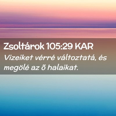 Picture 02 - Zsoltárok 105:29 KAR - Vizeiket vérré változtatá, és megölé az õ - Bible Verse Picture