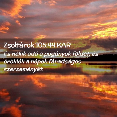 Picture 02 - Zsoltárok 105:44 KAR - És nékik adá a pogányok földét, és - Bible Verse Picture