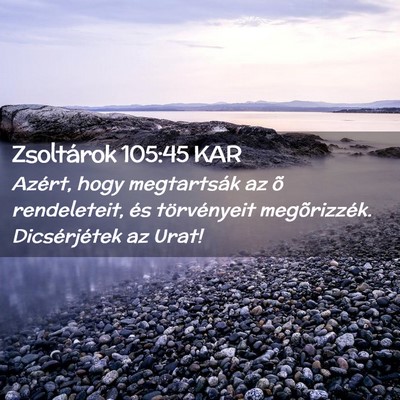 Picture 02 - Zsoltárok 105:45 KAR - Azért, hogy megtartsák az õ rendeleteit, és - Bible Verse Picture
