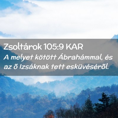 Picture 02 - Zsoltárok 105:9 KAR - A melyet kötött Ábrahámmal, és az õ - Bible Verse Picture
