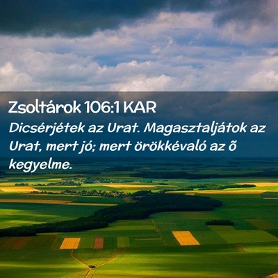 Picture 02 - Zsoltárok 106:1 KAR - Dicsérjétek az Urat. Magasztaljátok az Urat, - Bible Verse Picture