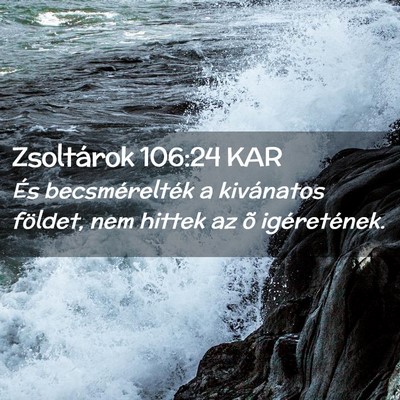 Picture 02 - Zsoltárok 106:24 KAR - És becsmérelték a kivánatos földet, nem - Bible Verse Picture