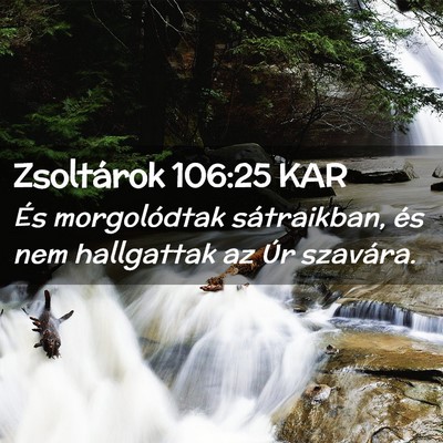 Picture 02 - Zsoltárok 106:25 KAR - És morgolódtak sátraikban, és nem hallgattak - Bible Verse Picture