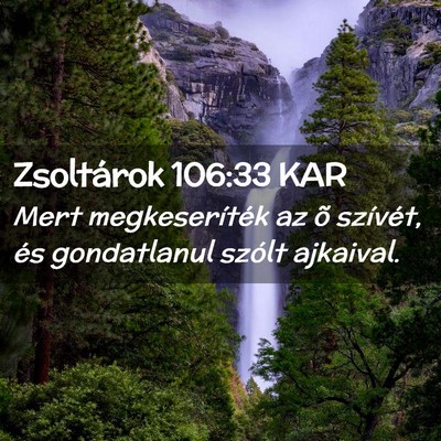 Picture 02 - Zsoltárok 106:33 KAR - Mert megkeseríték az õ szívét, és - Bible Verse Picture