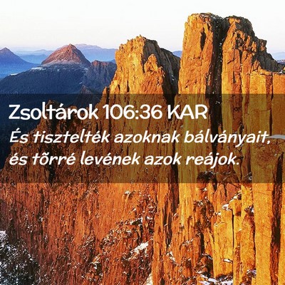 Picture 02 - Zsoltárok 106:36 KAR - És tisztelték azoknak bálványait, és tõrré - Bible Verse Picture
