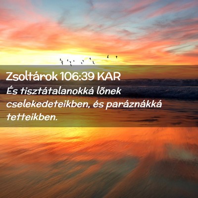 Picture 02 - Zsoltárok 106:39 KAR - És tisztátalanokká lõnek cselekedeteikben, - Bible Verse Picture