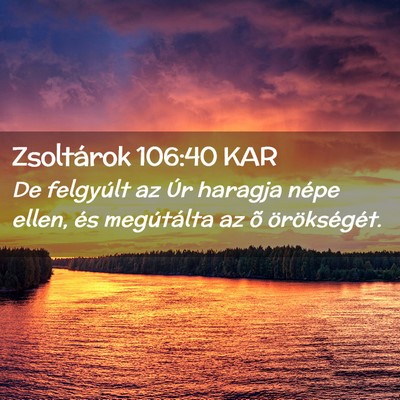 Picture 02 - Zsoltárok 106:40 KAR - De felgyúlt az Úr haragja népe ellen, és - Bible Verse Picture