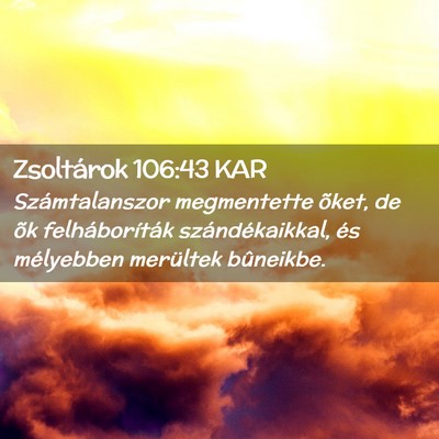 Picture 02 - Zsoltárok 106:43 KAR - Számtalanszor megmentette õket, de õk - Bible Verse Picture
