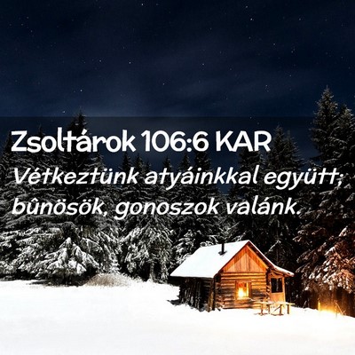 Picture 02 - Zsoltárok 106:6 KAR - Vétkeztünk atyáinkkal együtt; bûnösök, - Bible Verse Picture