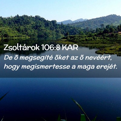Picture 02 - Zsoltárok 106:8 KAR - De õ megsegíté õket az õ nevéért, hogy - Bible Verse Picture