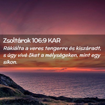 Picture 02 - Zsoltárok 106:9 KAR - Rákiálta a veres tengerre és kiszáradt, s - Bible Verse Picture