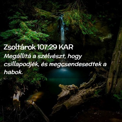 Picture 02 - Zsoltárok 107:29 KAR - Megállítá a szélvészt, hogy csillapodjék, - Bible Verse Picture