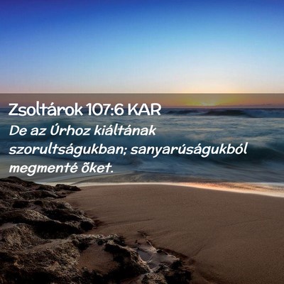 Picture 02 - Zsoltárok 107:6 KAR - De az Úrhoz kiáltának szorultságukban; - Bible Verse Picture