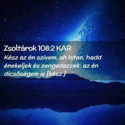 Picture 02 - Zsoltárok 108:2 KAR - Kész az én szívem, oh Isten, hadd énekeljek - Bible Verse Picture