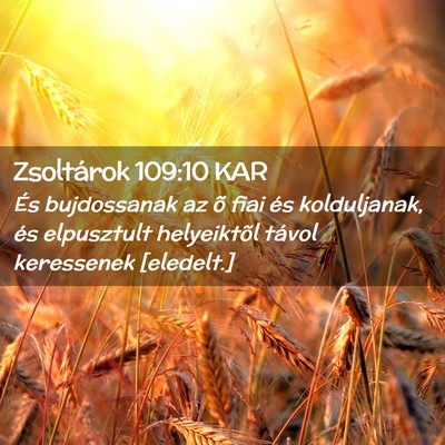 Picture 02 - Zsoltárok 109:10 KAR - És bujdossanak az õ fiai és kolduljanak, és - Bible Verse Picture