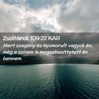 Picture 02 - Zsoltárok 109:22 KAR - Mert szegény és nyomorult vagyok én, még a - Bible Verse Picture