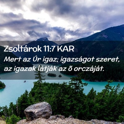 Picture 02 - Zsoltárok 11:7 KAR - Mert az Úr igaz; igazságot szeret, az igazak - Bible Verse Picture