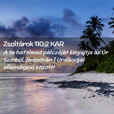 Picture 02 - Zsoltárok 110:2 KAR - A te hatalmad pálczáját kinyújtja az Úr - Bible Verse Picture