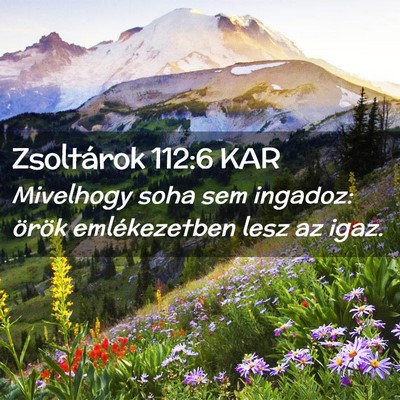 Picture 02 - Zsoltárok 112:6 KAR - Mivelhogy soha sem ingadoz: örök emlékezetben - Bible Verse Picture