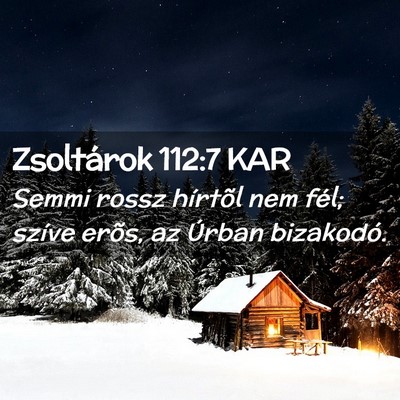 Picture 02 - Zsoltárok 112:7 KAR - Semmi rossz hírtõl nem fél; szíve erõs, az - Bible Verse Picture