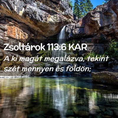Picture 02 - Zsoltárok 113:6 KAR - A ki magát megalázva, tekint szét mennyen és - Bible Verse Picture