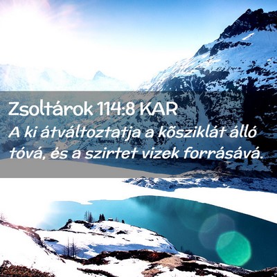 Picture 02 - Zsoltárok 114:8 KAR - A ki átváltoztatja a kõsziklát álló tóvá, - Bible Verse Picture