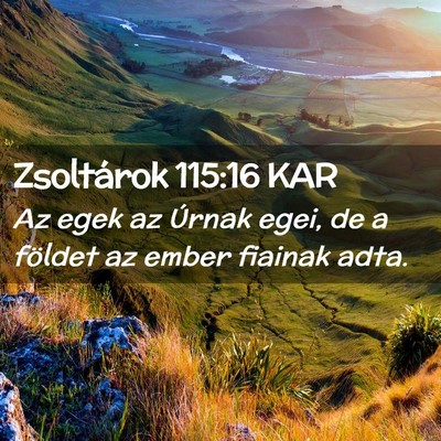 Picture 02 - Zsoltárok 115:16 KAR - Az egek az Úrnak egei, de a földet az ember - Bible Verse Picture